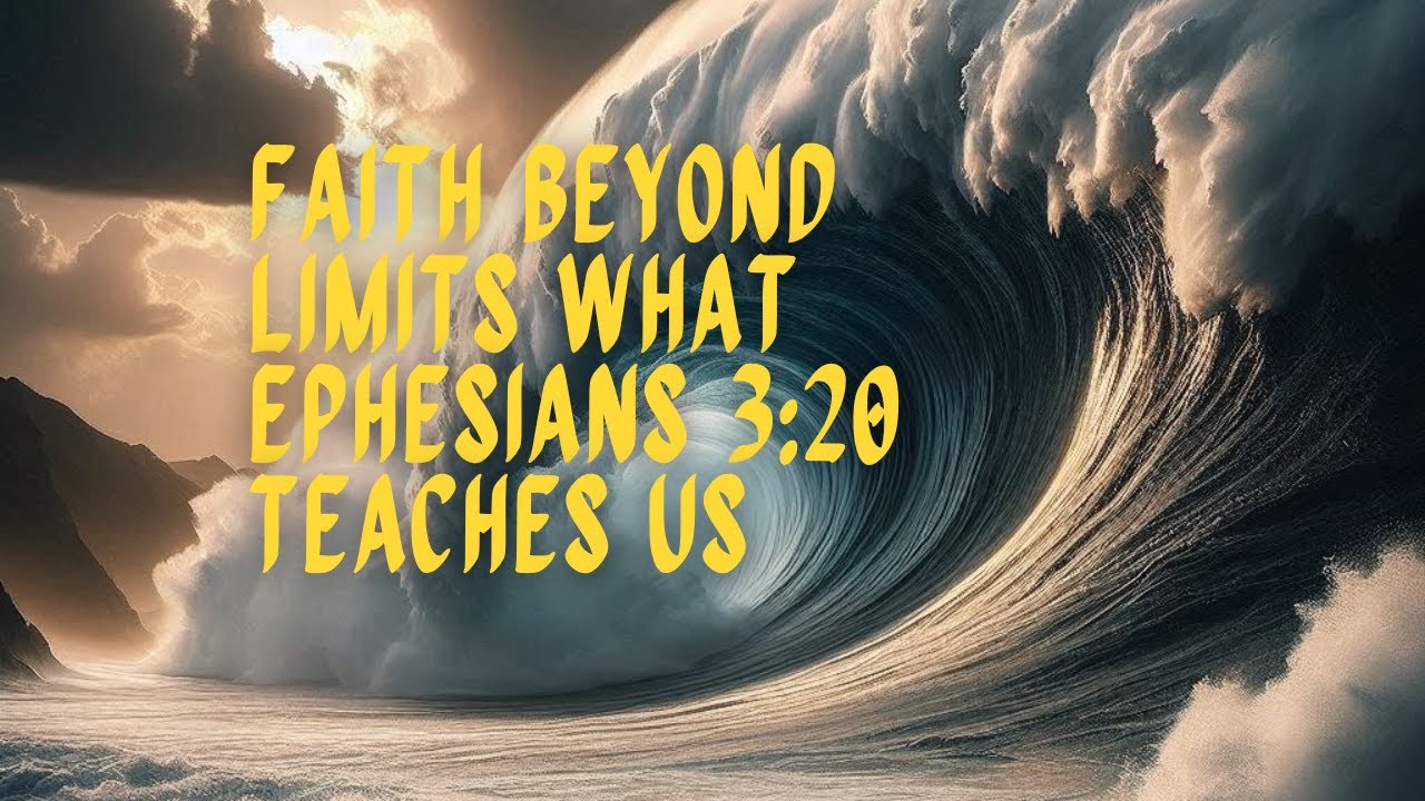 Faith Beyond Limits: What Ephesians 3:20 Teaches Us