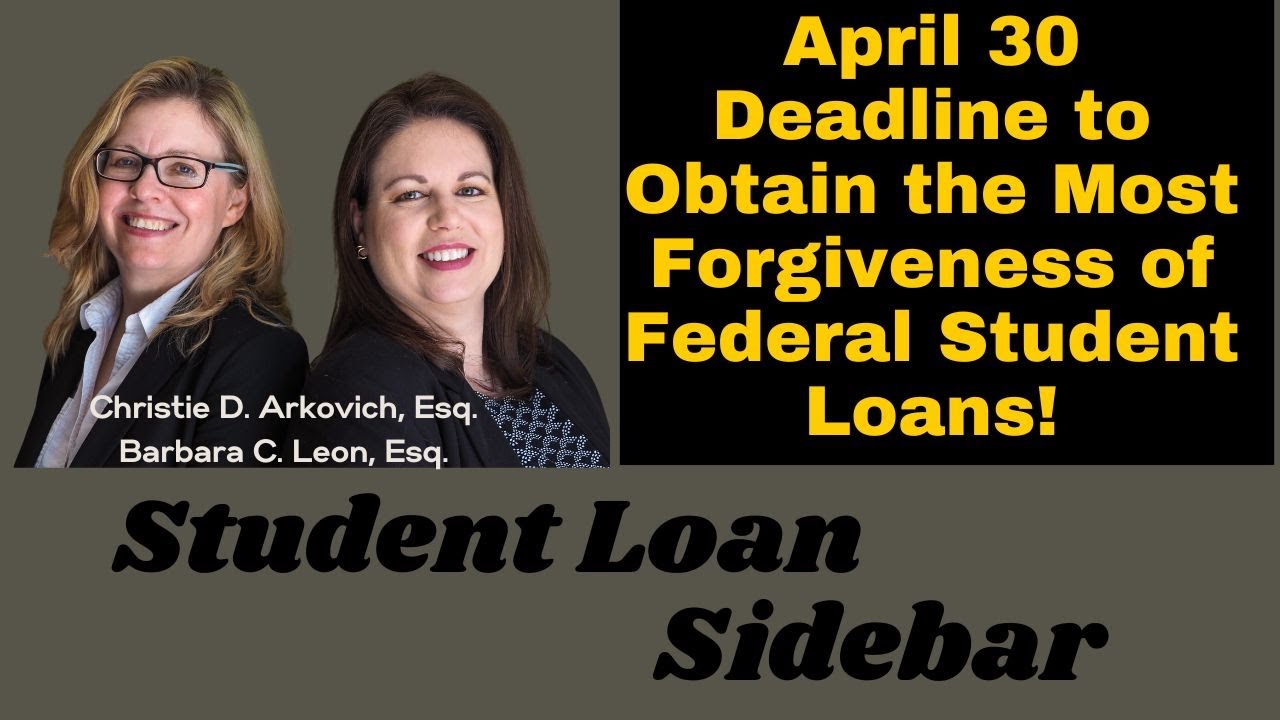 April 30 Deadline to Obtain the Most Forgiveness of Federal Student Loans!