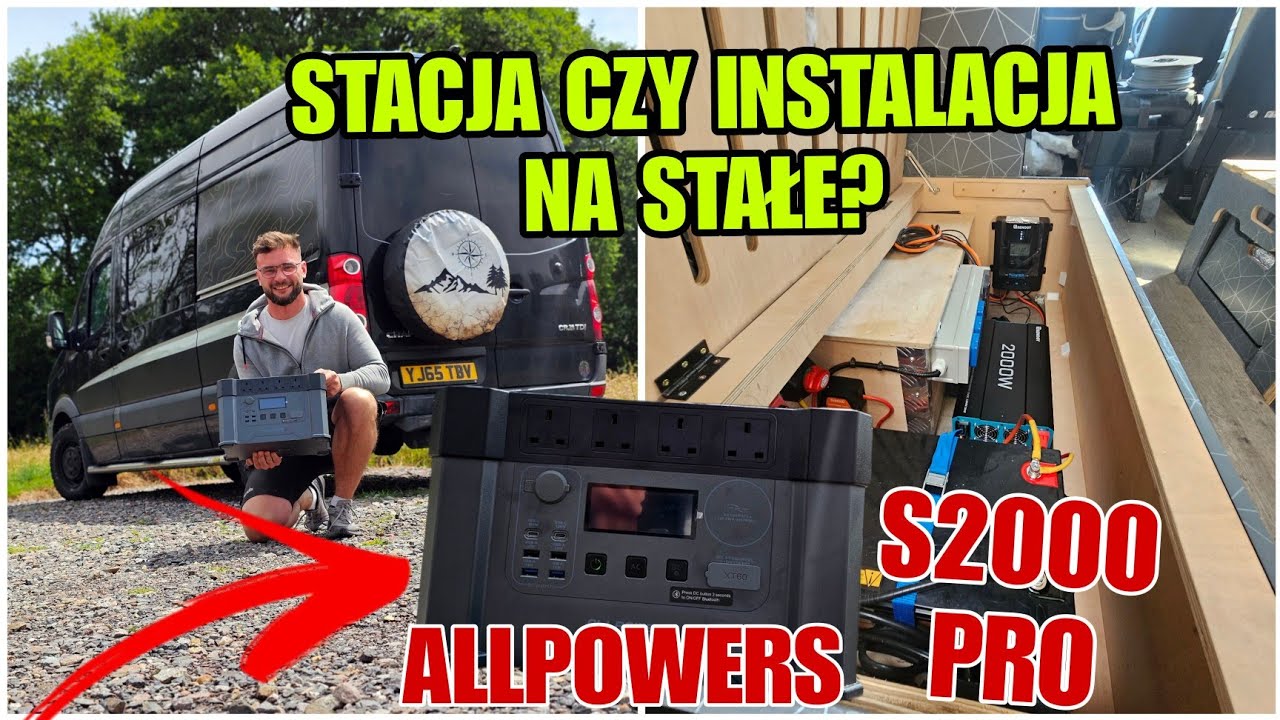 INSTALACJA ELEKTRYCZNA NA STAŁE CZY PRZENOŚNA STACJA / CO WYBRAĆ DO KAMPERA? ALLPOWERS S2000PRO