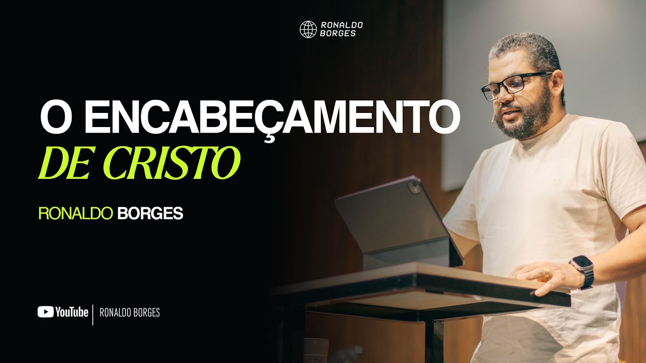 O encabeçamento de Cristo Jesus | Ronaldo Borges