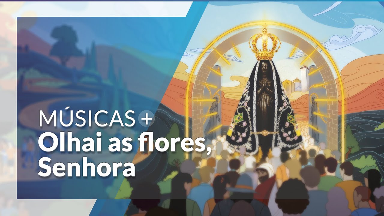 Olhai as Flores, Senhora: M&uacute;sicas Novena e Festa da Padroeira do Brasil
