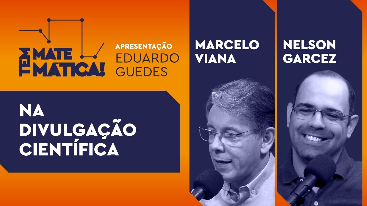 Na divulgação científica - Conversa com Marcelo Viana (IMPA) e Nelson Garcez (EPF) | Tem Matemática!