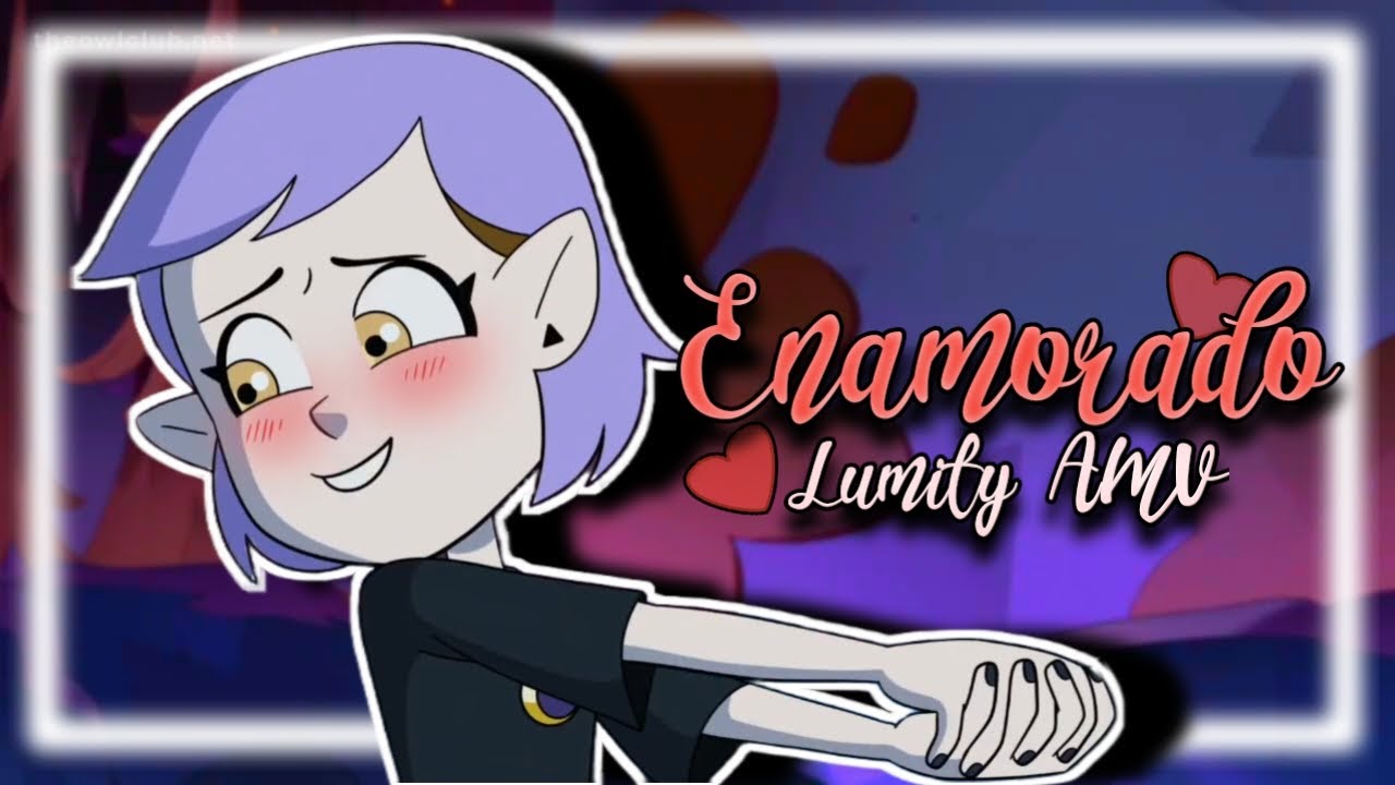 Enamorado | The owl house | LUMITY -[AMV
