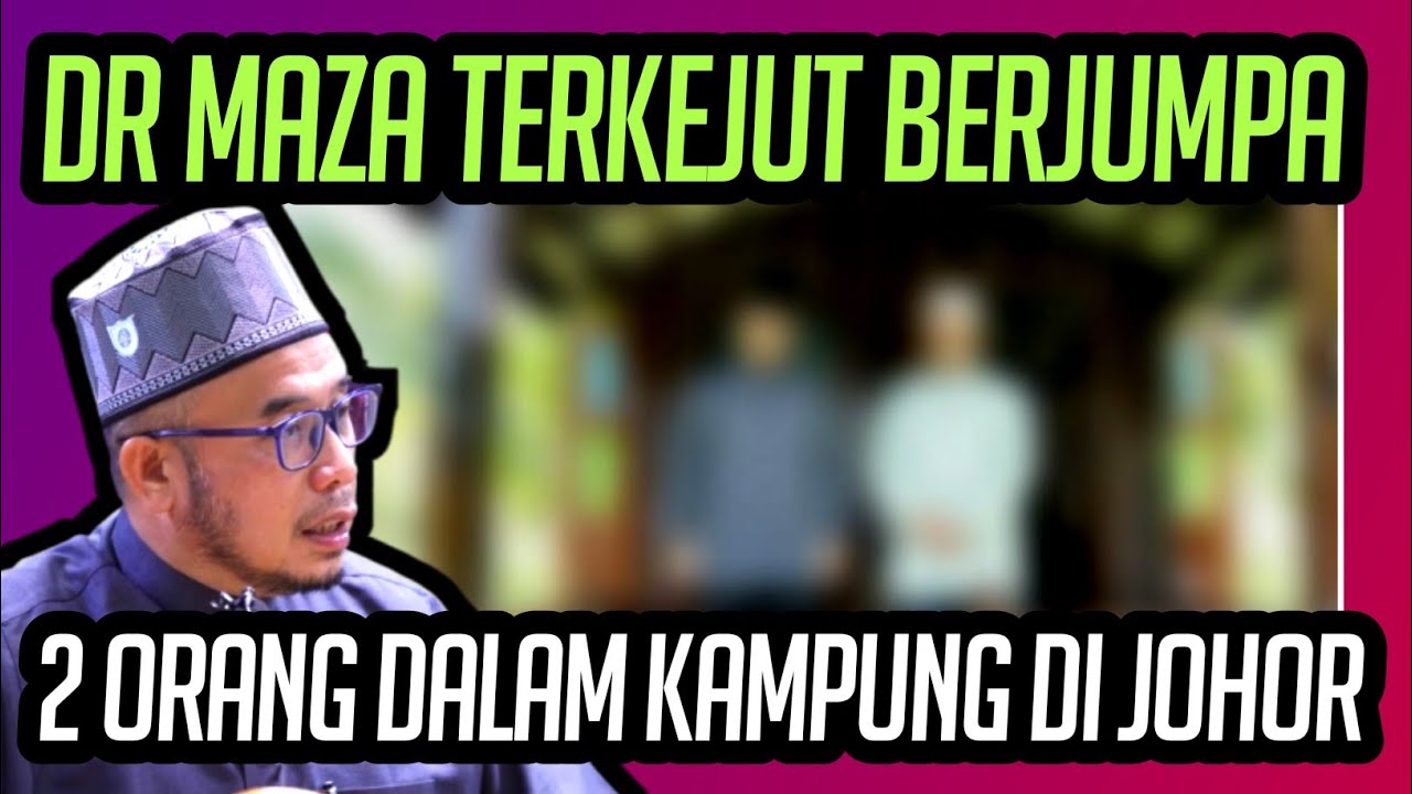 TIBA-TIBA 2 ORANG JOHOR JUMPA DR MAZA DIMASJID KAMPUNG DIJOHOR