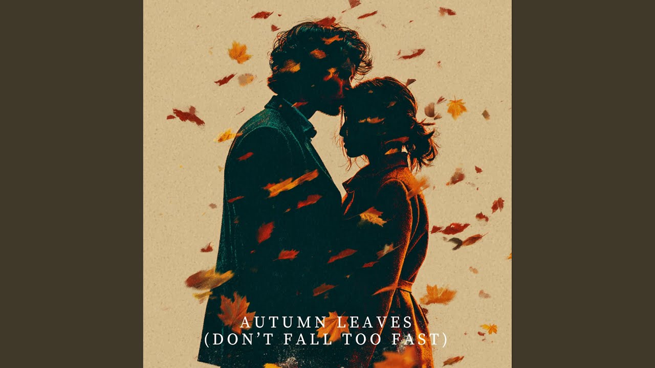Autumn Leaves (don't fall too fast)