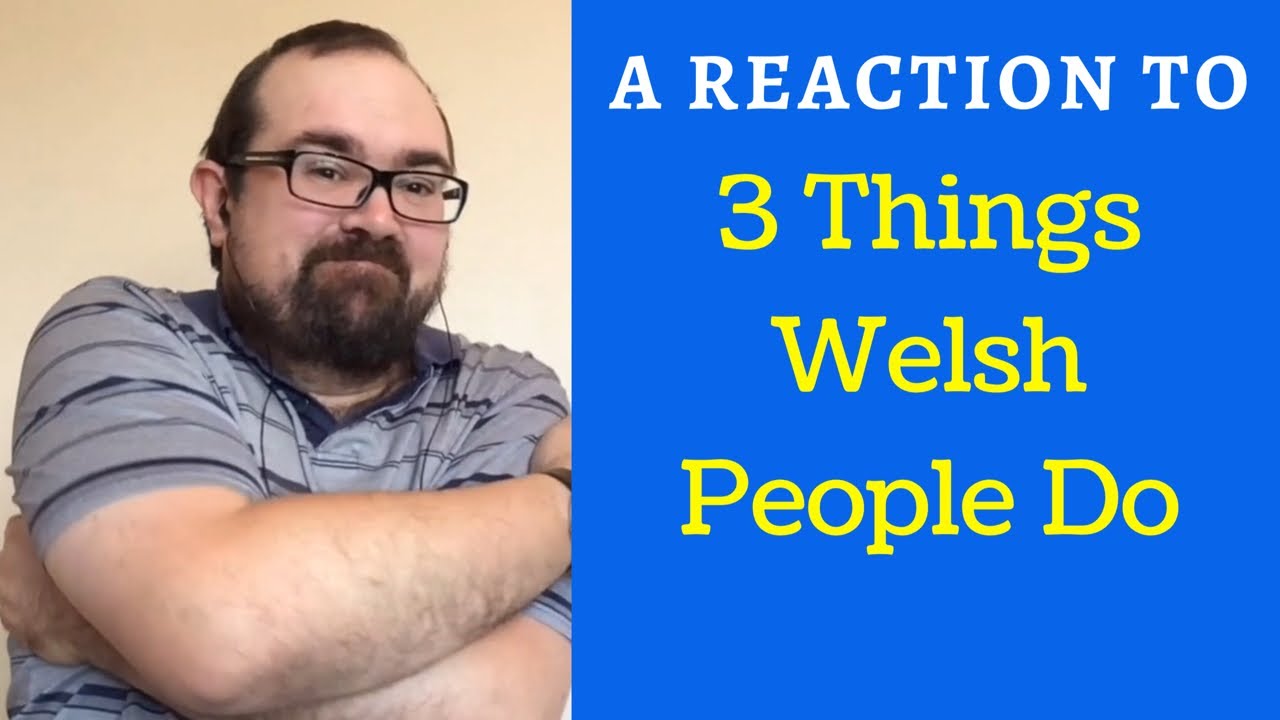 Reaction To &lsquo;3 Things Welsh People Do&rsquo;