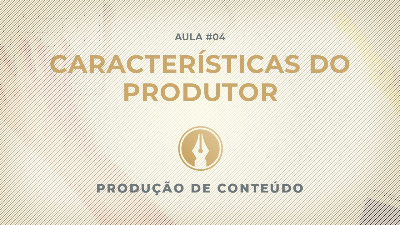 As 8 caracter&iacute;sticas do produtor de conte&uacute;do &bull; Curso Produ&ccedil;&atilde;o de Conte&uacute;do - Aula #04