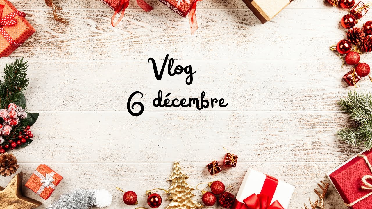 Vlog 6 décembre
