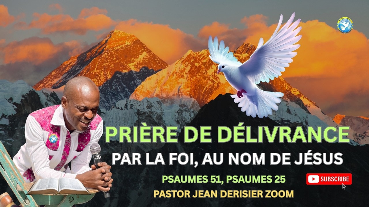 Prière de Délivrance , Psaumes 51 et 25 Par la Foi, Au Nom de Jésus. Past. Jean Claude Derisier Zoom