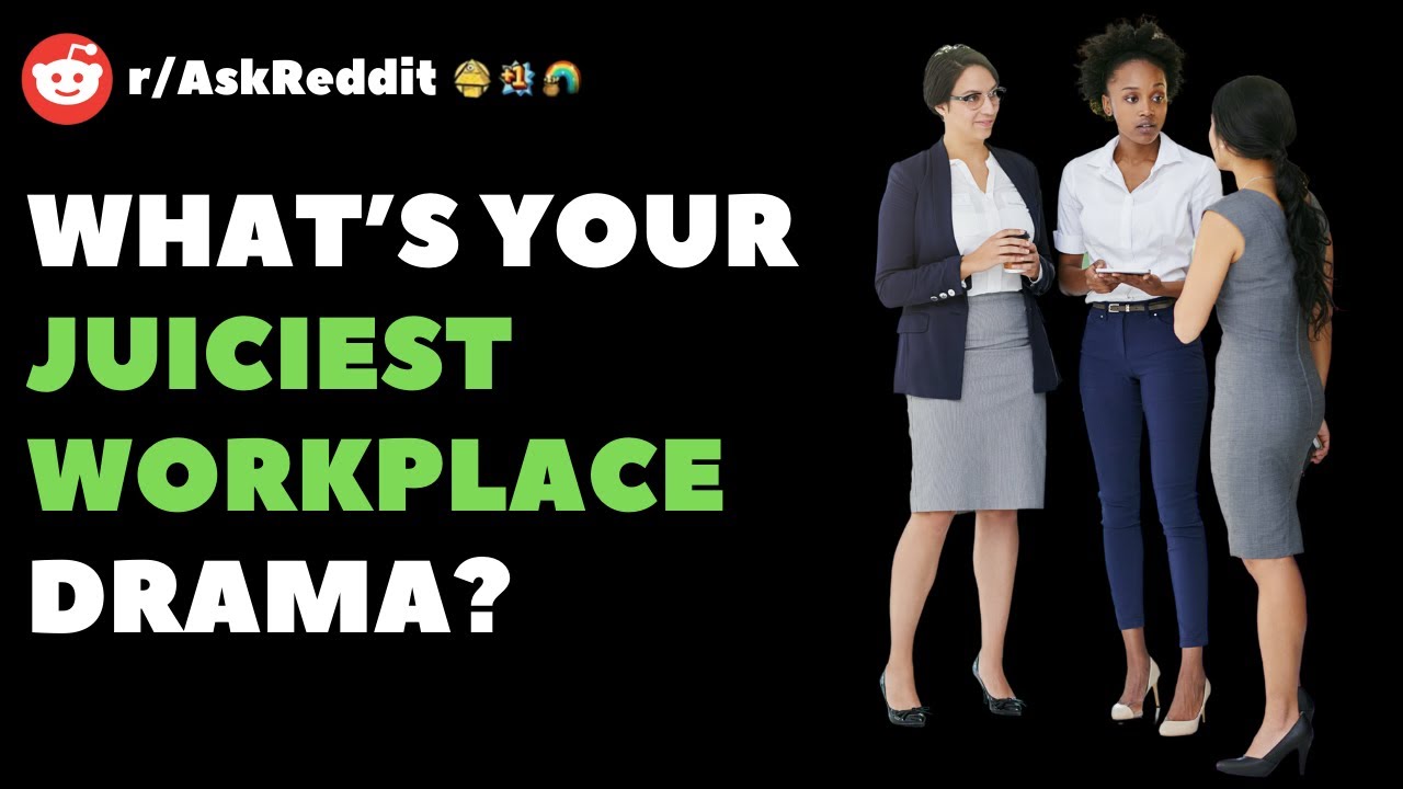 r/Askreddit What Is Your Juiciest Workplace Drama?