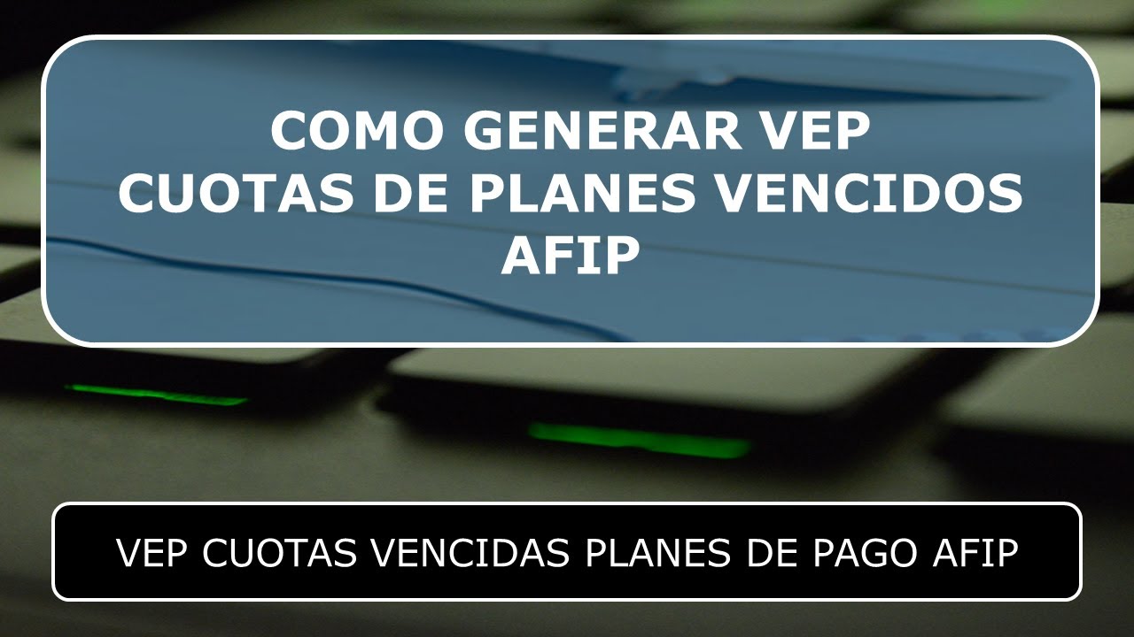 como generar vep cuotas vencidas planes afip 2024