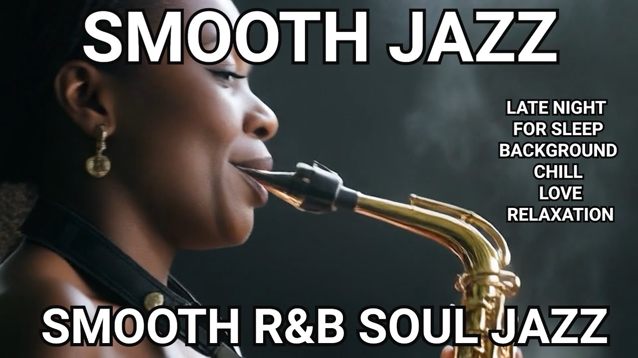 RELAXING LATE NIGHT JAZZ - SMOOTH SOUL SAXOPHONE FOR SLEEP | UNWINDING | CHILL | LOVE | BACKGROUND