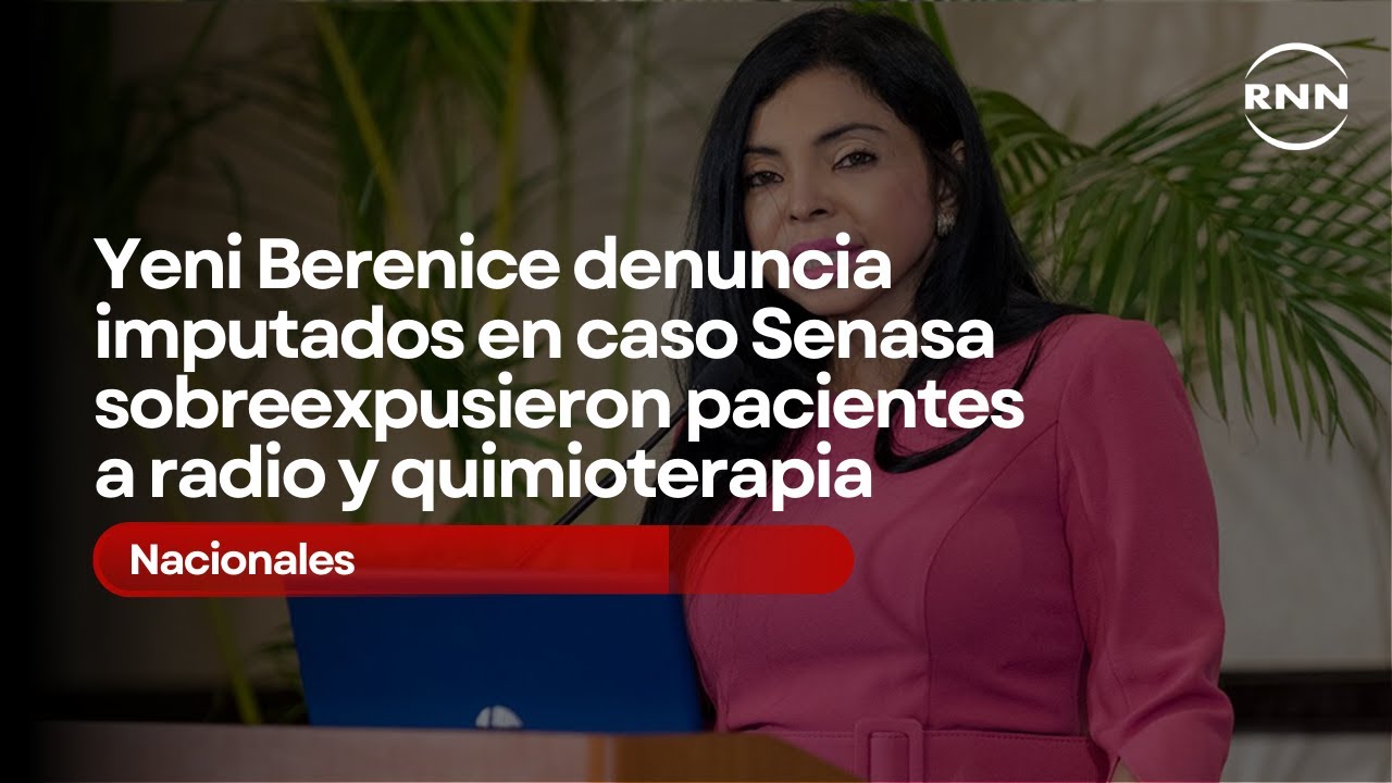 Yeni Berenice revela crueldad caso Senasa: pacientes sobreexpuestos y ning&uacute;n acuerdo con imputados