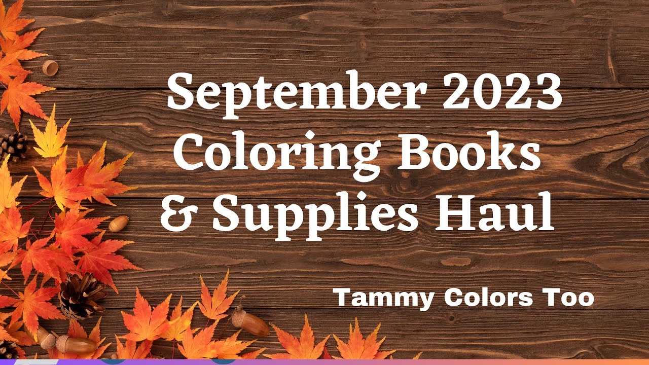 September 2023 Coloring Books and Supplies Haul