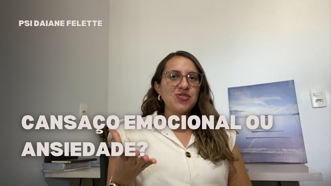 Cansaço emocional ou ansiedade? | Psicóloga Daiane Felette 