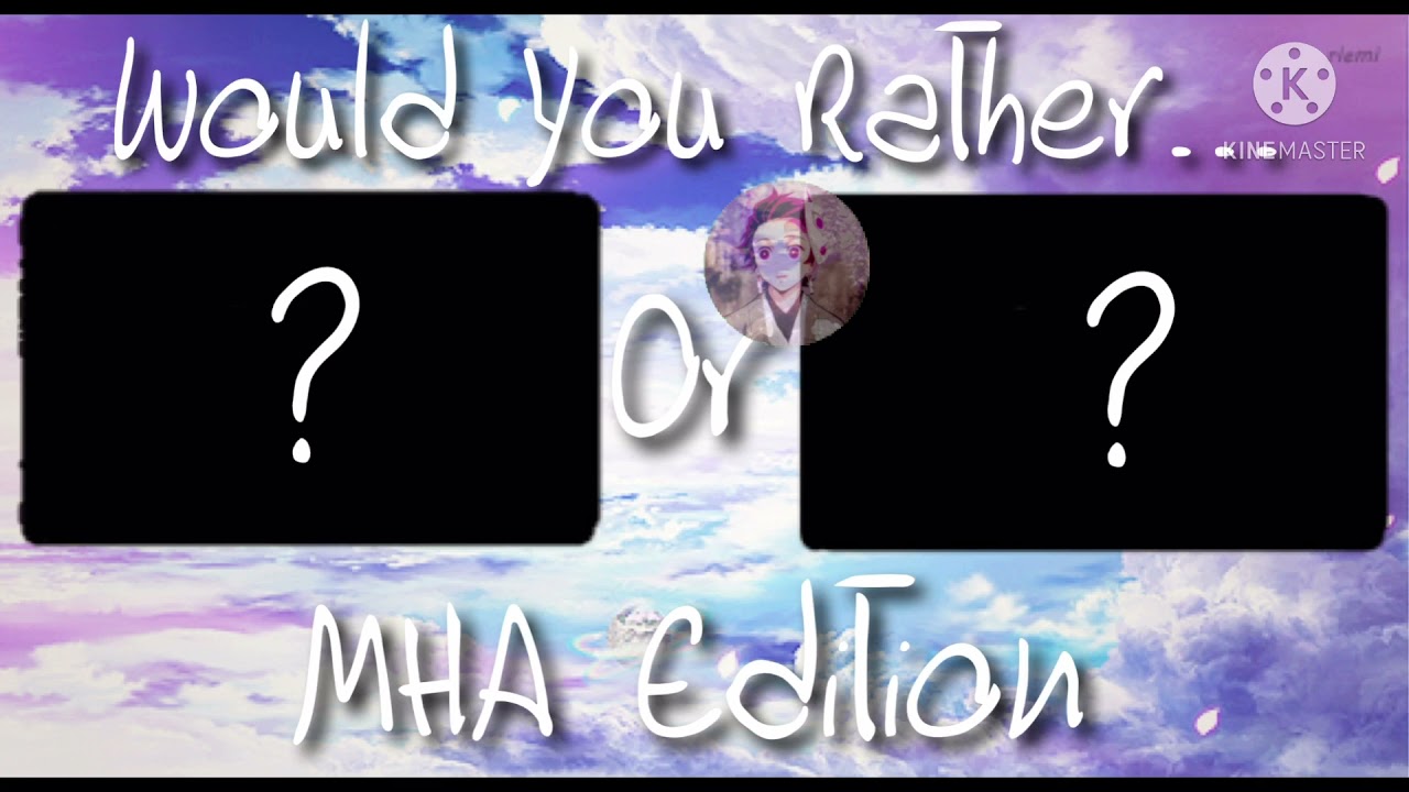 Would You Rather MHA Edition