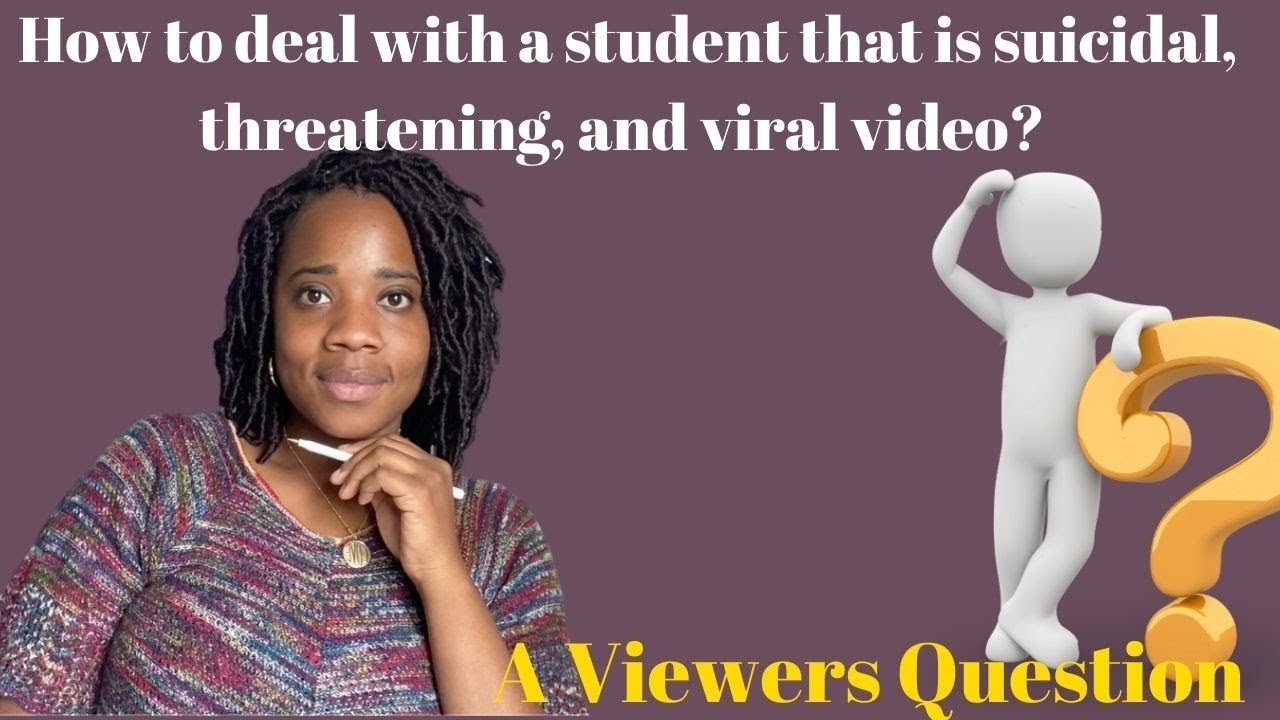 How to deal with a student that is Suicidal, Threatening, and viral video? | A Viewers Question