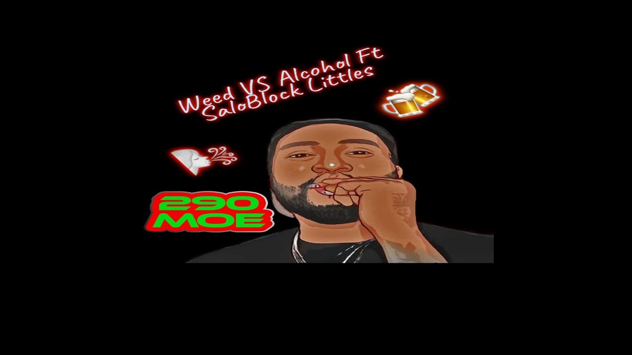 290 Moe Podcast X Weed Versus Alcohol Ft. SaloBlock Littles