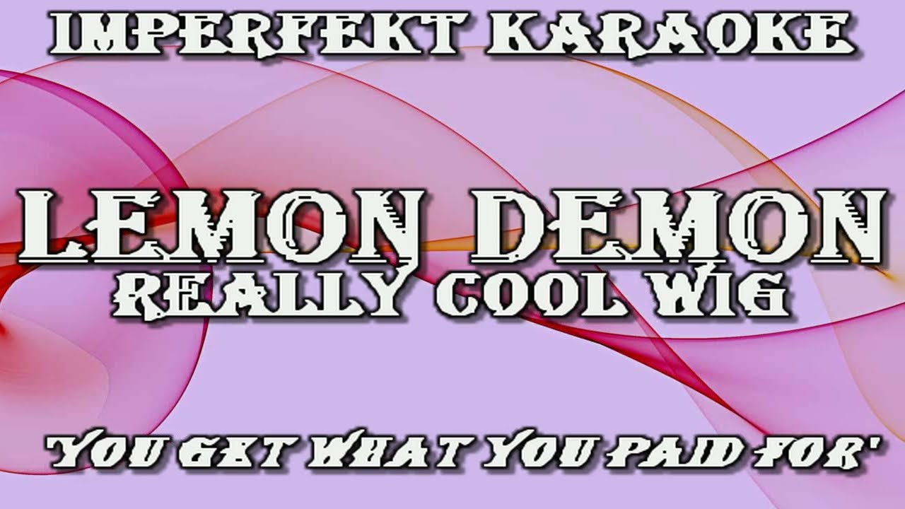 Lemon Demon karaoke - Really Cool Wig