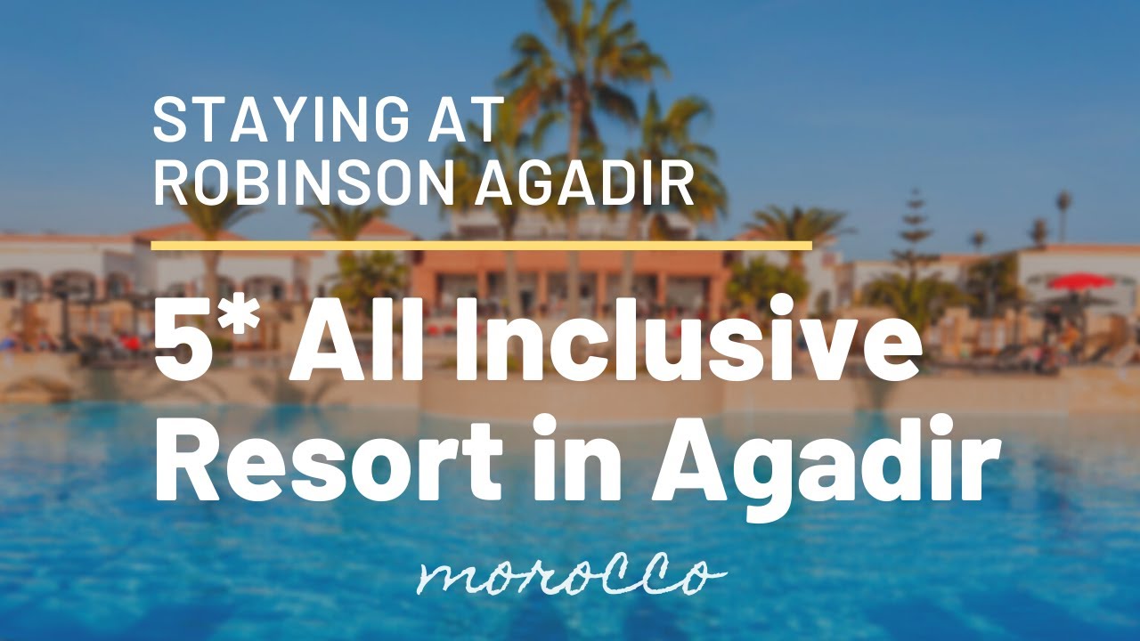 5* Agadir All Inclusive Resort - Staying at ROBINSON Club Agadir