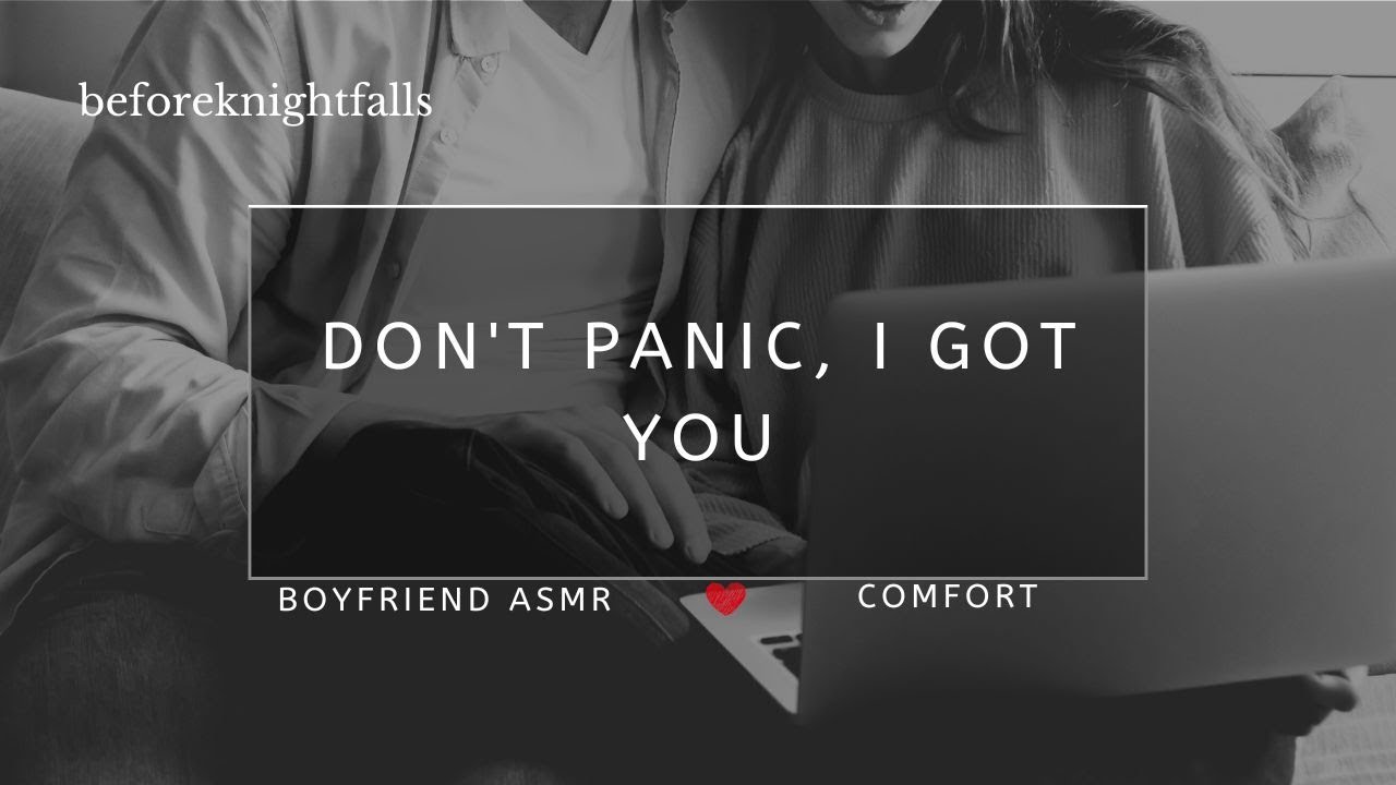 ASMR: don't panic, i got you
