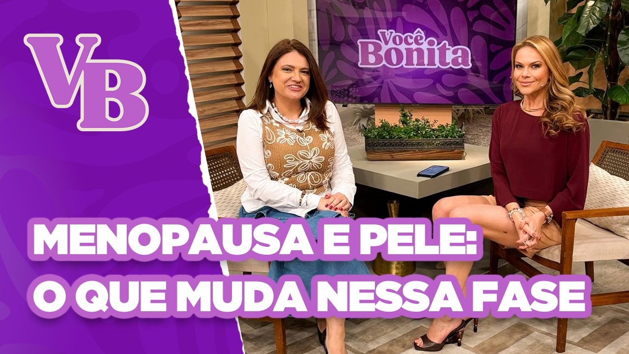 Menopausa e Pele: o que muda nessa fase e como cuidar? - Você Bonita (23/07/2025)