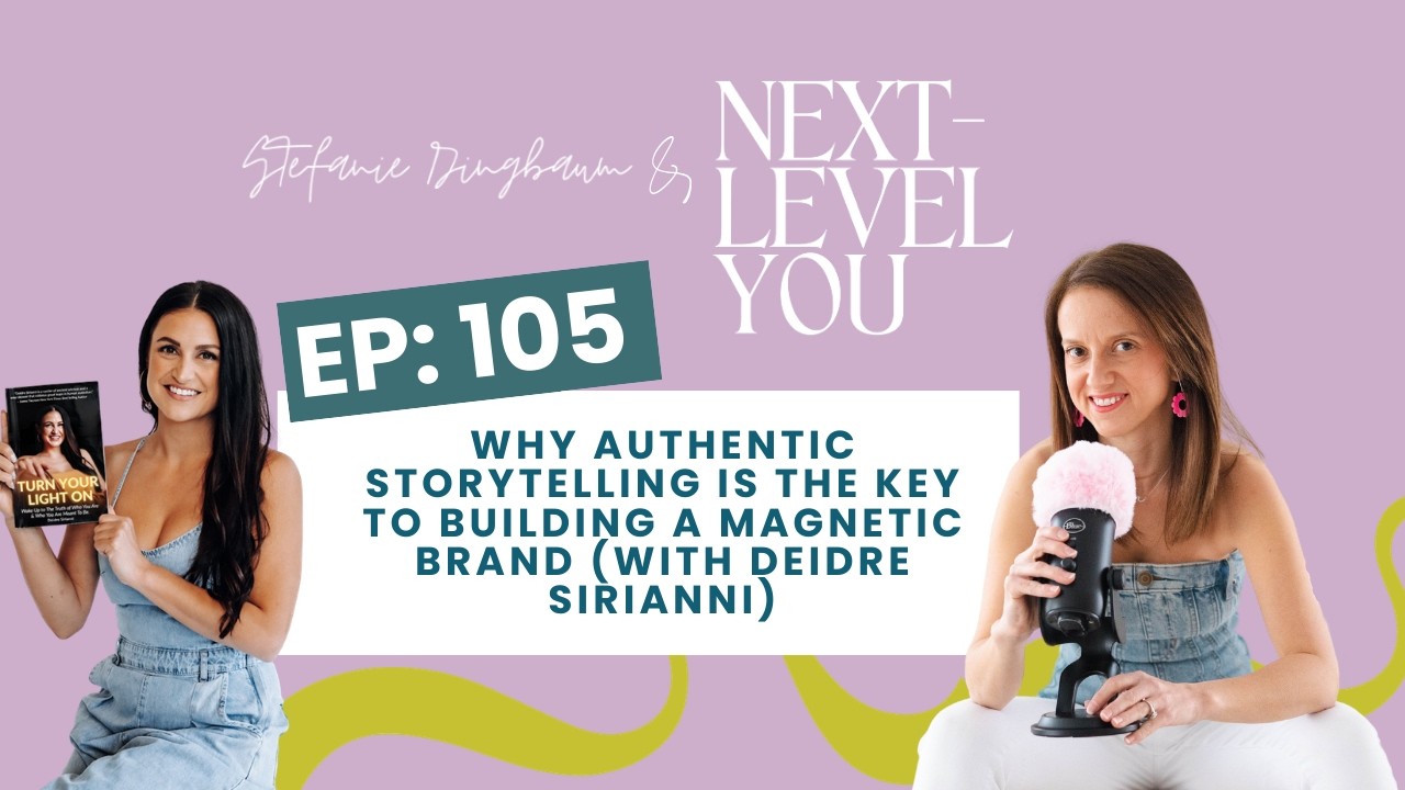 105. Why Authentic Storytelling Is the Key to Building a Magnetic Brand (with Deidre Sirianni)