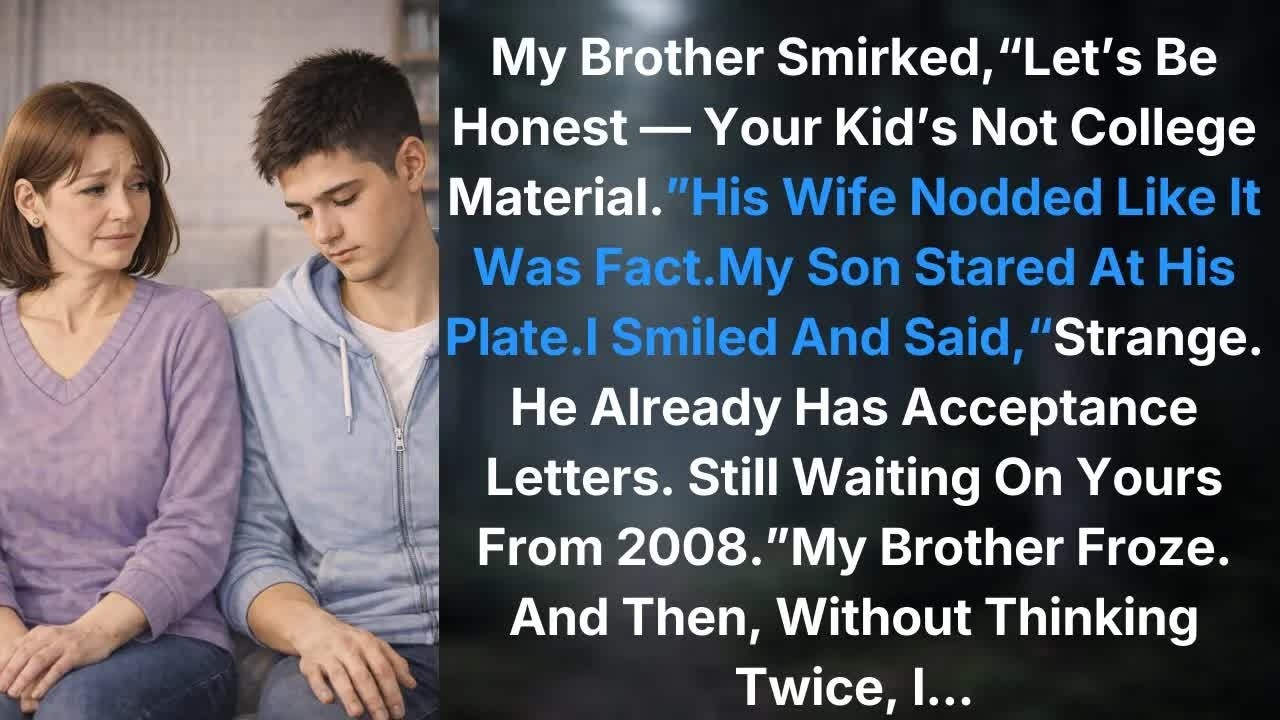 My Brother Smirked,“Let’s Be Honest — Your Kid’s Not College Material ”His Wife Nodded Like It W