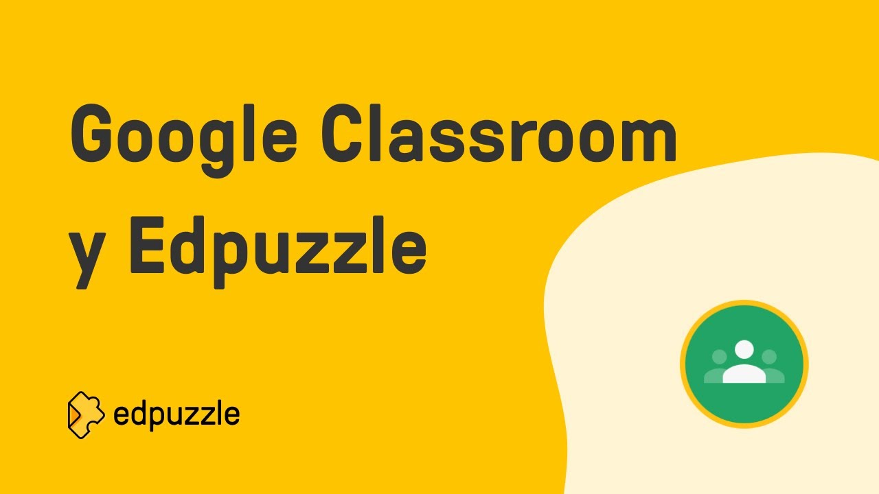 Google Classroom y Edpuzzle