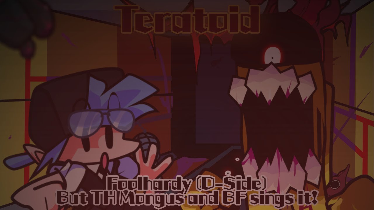 Teratoid / Foolhardy (D-Side) but TH Mongus and BF sings it! (FNF Cover)