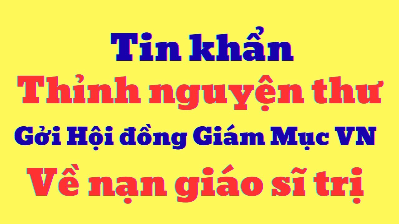 Tin khẩn: thỉnh nguyện thư gởi HĐGMVN về nạn giáo sĩ trị