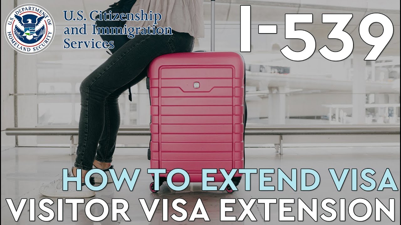 I-539 - How to Extend Visa (Visitor Visa Extension)