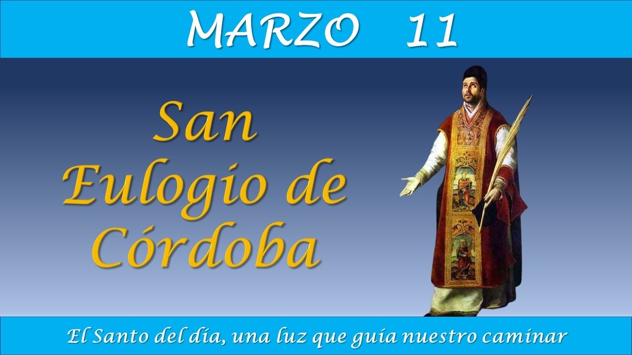 MARZO 11 /  SAN EULOGIO DE CORDOBA / EL SANTO DEL DIA