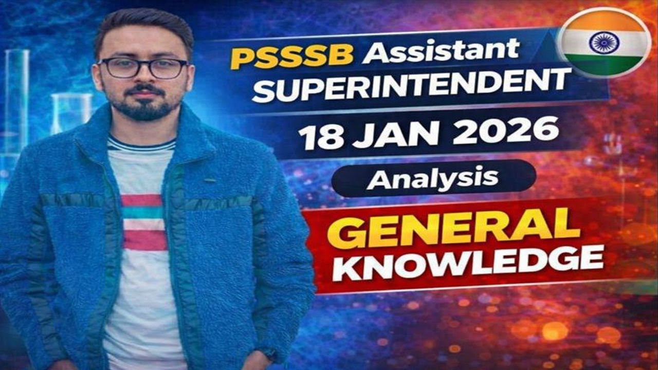 PSSSB Assistant SUPERINTENDENT Exam held on 18 JAN 2026—Complete Exam Analysis GENERAL KNOWLEDGE