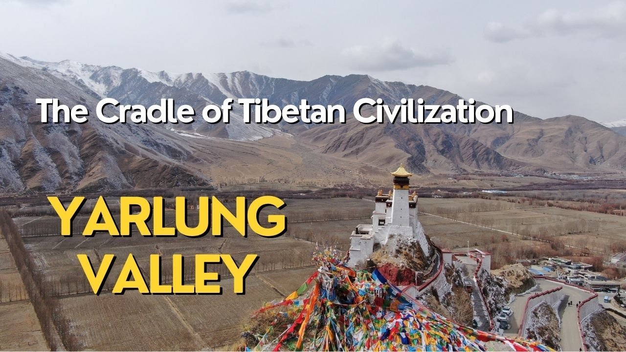 Yarlung Valley- The Cradle of Tibetan Civilization