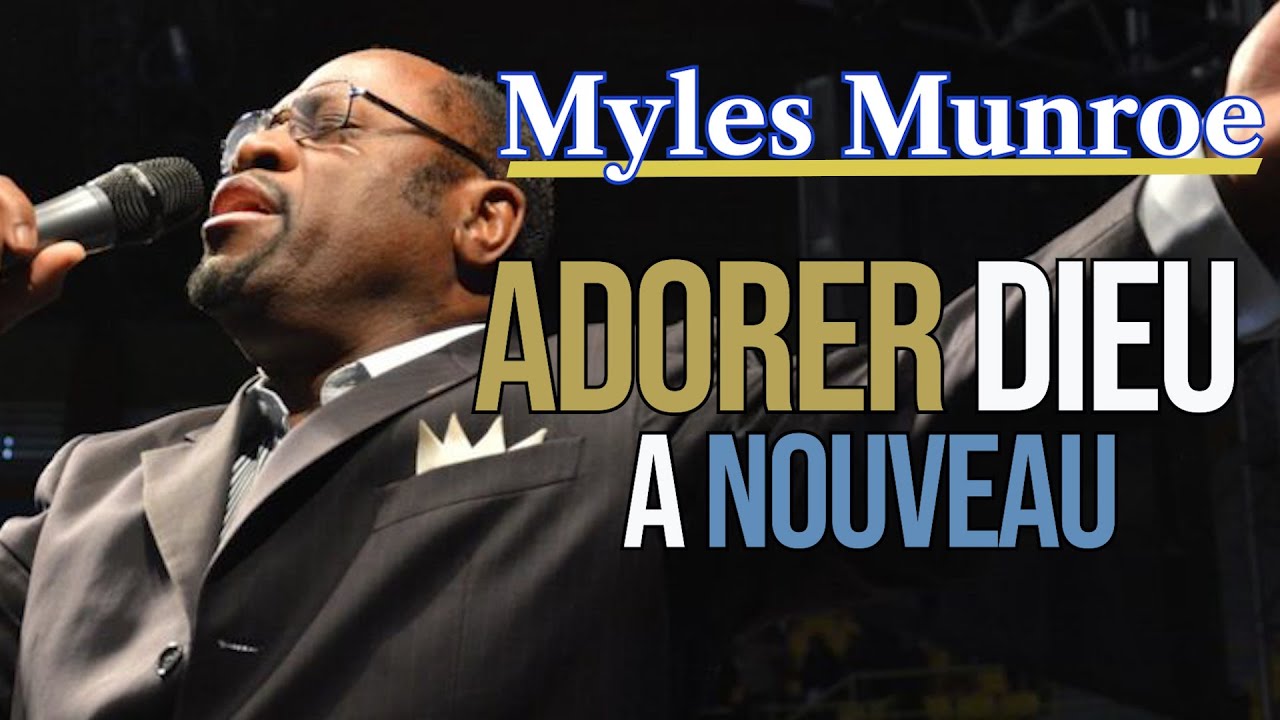 ADORER DIEU A NOUVEAU | Myles Munroe en français |Traduit par Maryline Orcel