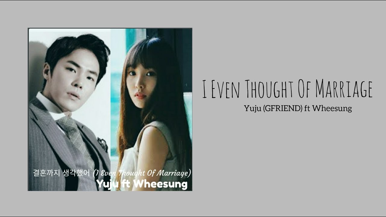 Yuju (GFRIEND) ft Wheesung - 결혼까지 생각했어 ( I Even Thought Of Marriage ) Fantastic Duo