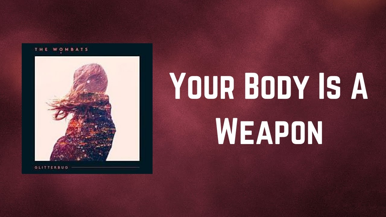 The Wombats - Your Body Is A Weapon (Lyrics)