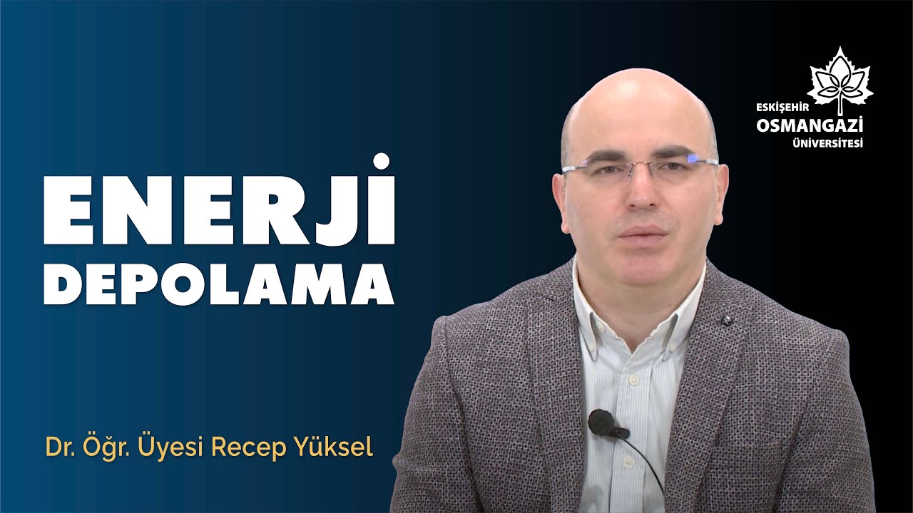 Enerji Depolama | Dr. Öğr. Üyesi Recep Yüksel | ESOGÜ Gündem