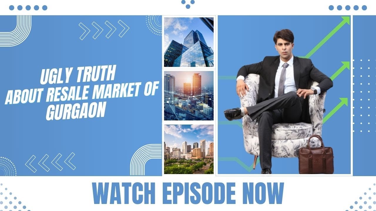 ️BAD*** OF Gurgaon Real Estate Resale Market : What Should All Buyers , Sellers and brokers Know?