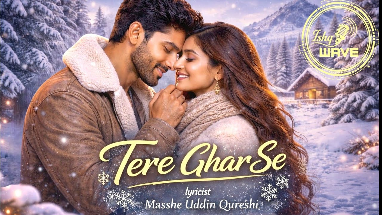 Tere ghar se ! Original of ishq wave music! Lyricist- Masshe uddin Qureshi 