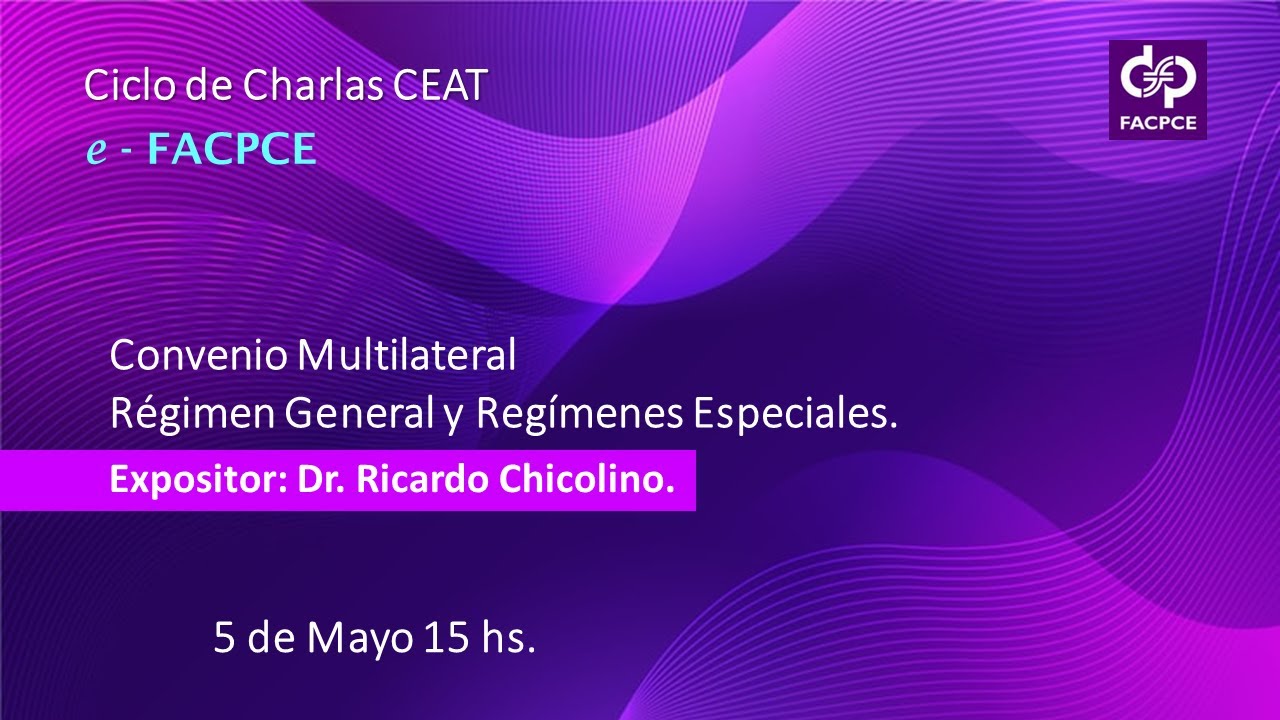 CICLO DE CHARLAS CEAT-  CONVENIO MULTILATERAL. Régimen General y Regimenes Especiales.