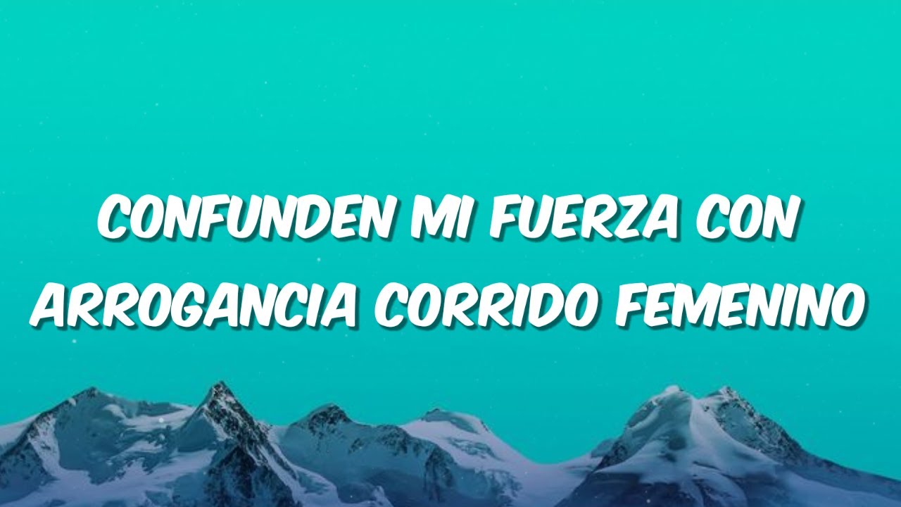 Confunden Mi Fuerza con Arrogancia Corrido Femenino - DJSerg (Corrido Femenino)(Lyrics/Letra)