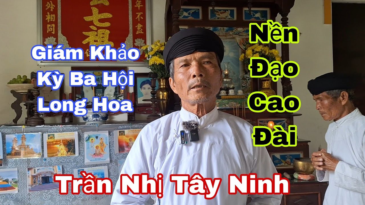 Trần Nhị Tây Ninh Chia Sẻ Nền Đạo Cao Đài Giám Khảo Kỳ Ba Hội Long Hoa