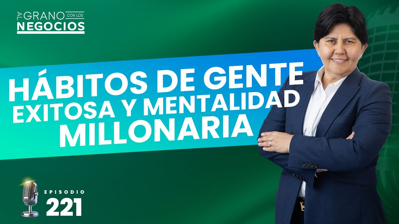 Hábitos de gente exitosa y mentalidad millonaria. Episodio #221
