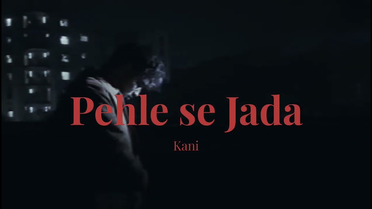 PEHLE SE JADA – Kani (Official Visualizer)