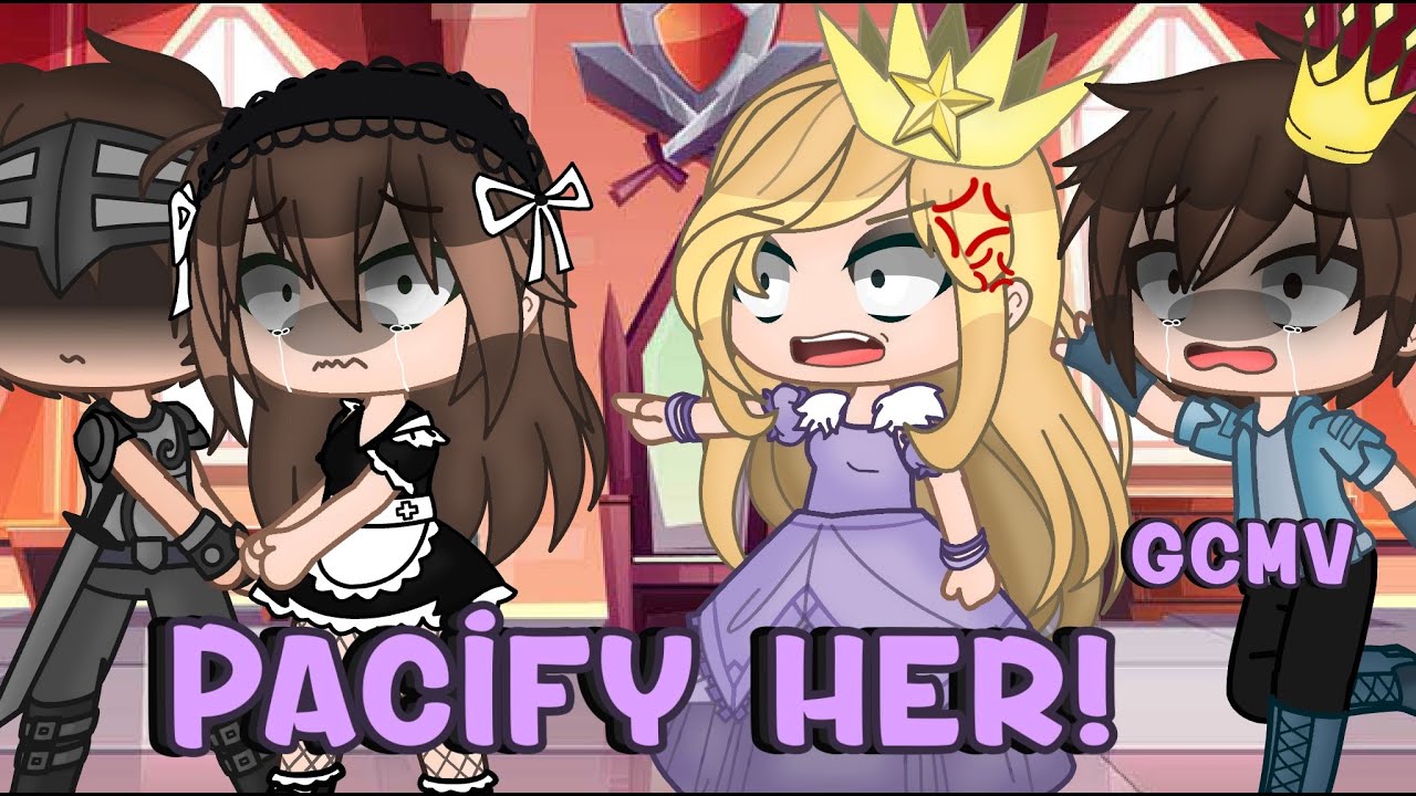 💢👑Pacify her!💢👑  GCMV//gacha club