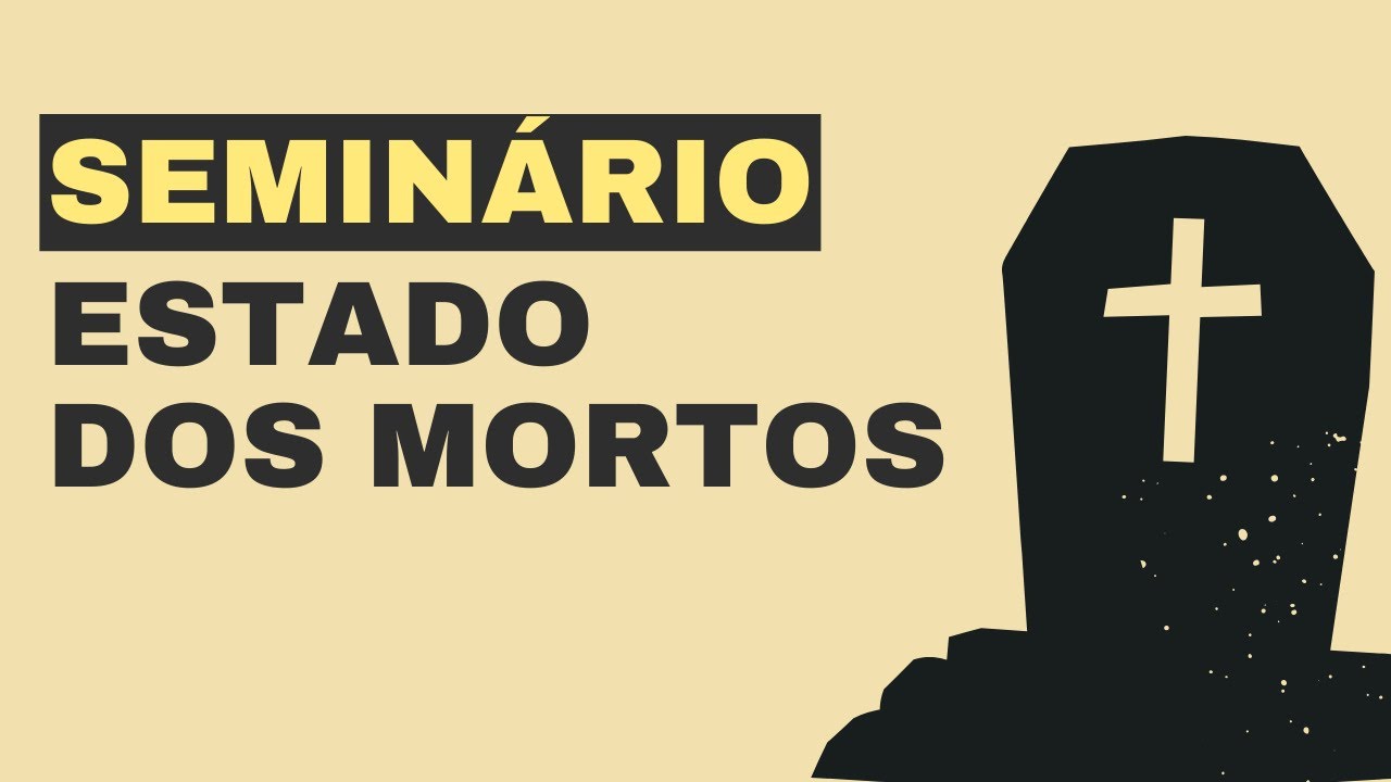 SEMINÁRIO: Estado dos MORTOS - A Bíblia e a imortalidade da ALMA - Leandro Quadros - Espirito