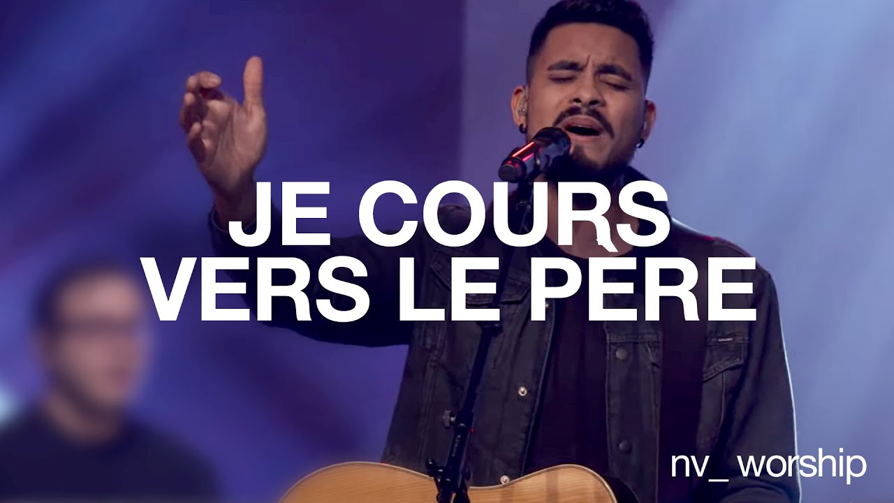 Je cours vers le Père | NV Worship