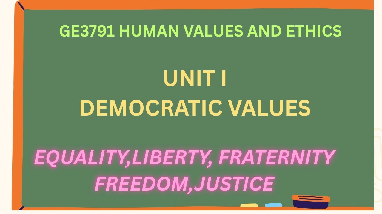 GE3791 HUMAN VALUES AND ETHICS /UNIT I/DEMOCRATIC VALUES /EQUALITY/LIBERTY/FRATERNITY/FREEDOM